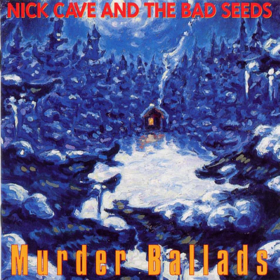 Nick Cave &amp; The Bad Seeds: Murder Ballads